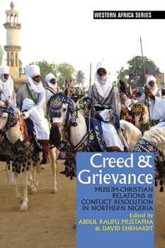 Hardcover Creed & Grievance: Muslim-Christian Relations & Conflict Resolution in Northern Nigeria Book