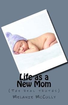 Paperback Life as a New Mom: (the Real Truths) Book