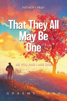 Paperback That They All May Be One: Father I Pray, as You and I Are One Book