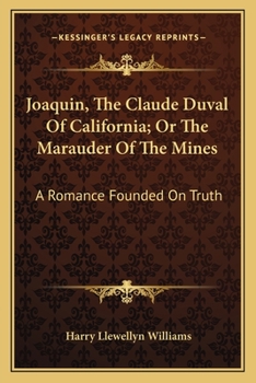 Paperback Joaquin, The Claude Duval Of California; Or The Marauder Of The Mines: A Romance Founded On Truth Book
