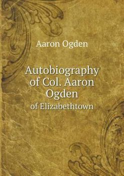 Paperback Autobiography of Col. Aaron Ogden of Elizabethtown Book