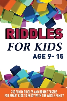 Paperback Riddles For Kids Age 9-15: 250 Funny and Stimulating Riddles, Trick Questions and Creating Brain Teasers to Entertain Smart Kids and the Whole Fa Book