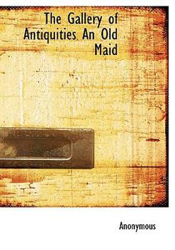 Hardcover The Gallery of Antiquities an Old Maid Book