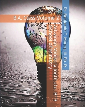 Advance Ministry Institute: BT3 School of Ministry: B.A. Class Volume 2