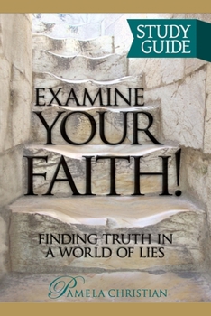 Paperback Examine Your Faith! Study Guide: Finding Truth in a World of Lies Book