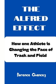 The Alfred Effect: How one Athlete is Changing the Face of Track and Field