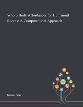 Paperback Whole-Body Affordances for Humanoid Robots: A Computational Approach Book