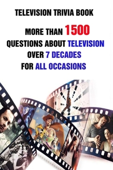 Paperback Television Trivia Book: More Than 1500 Questions About Television Over 7 Decades For All Occasions Book