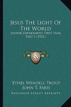 Paperback Jesus The Light Of The World: Junior Department, First Year, Part 1 (1921) Book