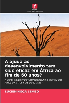A ajuda ao desenvolvimento tem sido eficaz em África ao fim de 60 anos? (Portuguese Edition)