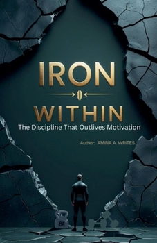 Paperback Iron Within: The Discipline That Outlives Motivation Book