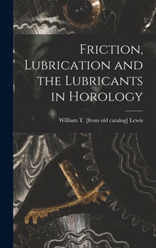 Friction, Lubrication and the Lubricants in Horology