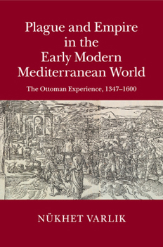 Paperback Plague and Empire in the Early Modern Mediterranean World: The Ottoman Experience, 1347-1600 Book