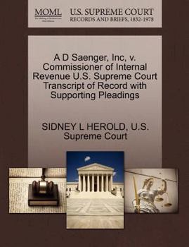 Paperback A D Saenger, Inc, V. Commissioner of Internal Revenue U.S. Supreme Court Transcript of Record with Supporting Pleadings Book