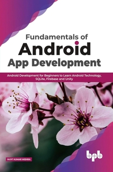 Paperback Fundamentals of Android App Development: Android Development for Beginners to Learn Android Technology, SQLite, Firebase and Unity (English Edition) Book