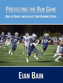 Paperback Protecting the Run Game: How to Create and Elevate Your Rushing Attack Book