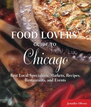Paperback Food Lovers' Guide to Chicago: Best Local Specialties, Markets, Recipes, Restaurants, & Events Book