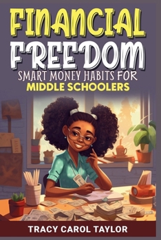 Financial Freedom : Smart Money Habits for Middle Schoolers