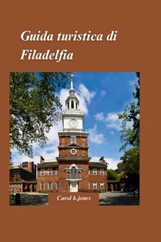GUIDA DI VIAGGIO A FILADELFIA 2024: Una guida locale alle attrazioni, ai quartieri e ai buongustai fuori dai sentieri battuti" (Italian Edition)