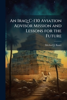 Paperback An Iraq C-130 Aviation Advisor Mission and Lessons for the Future Book