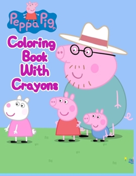 Peppa Pig Coloring Book With Crayons: Peppa Pig Coloring Book With Crayons, Peppa Pig Coloring Book, Peppa Pig Coloring Books For Kids Ages 2-4. 25 Pages - 8.5 x 11