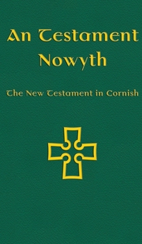 Hardcover An Testament Nowyth: The New Testament in Cornish [Cornish] Book