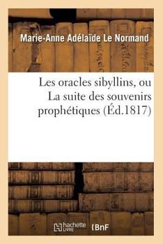 Paperback Les Oracles Sibyllins, Ou La Suite Des Souvenirs Prophétiques (Éd.1817) [French] Book