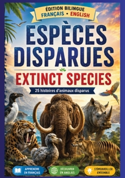Espéces disparues, hitroires bilingues français / anglais: 25 histoires d'animaux disparus, présentées en français et en Anglais pour apprendre ... Bilingue Français / Anglais) (French Edition)