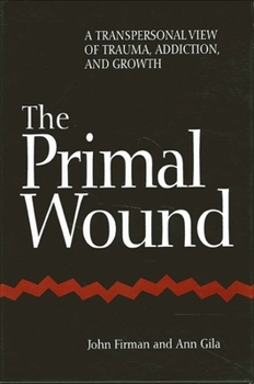 Paperback The Primal Wound: A Transpersonal View of Trauma, Addiction, and Growth Book