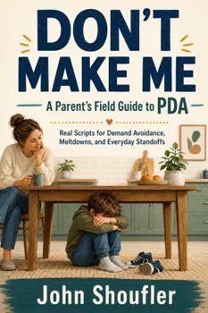 Hardcover Don't Make Me: A Parent's Field Guide to PDA — Real Scripts for Demand Avoidance, Meltdowns, and Everyday Standoffs Book