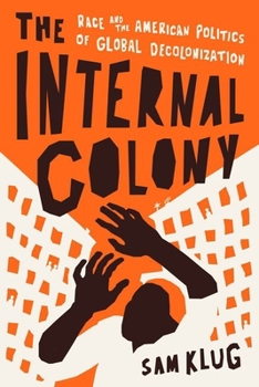 Hardcover The Internal Colony: Race and the American Politics of Global Decolonization Book