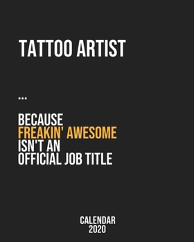 Tattoo artist because freakin' Awesome isn't an Official Job Title: Calendar 2020, Monthly & Weekly Planner Jan. - Dec. 2020