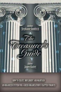 Paperback The Treasurer's Guide: How to Create, Implement, and Maintain an Organized System for a Greek Organization's Chapter Finances Book