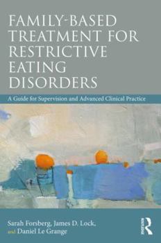 Paperback Family Based Treatment for Restrictive Eating Disorders: A Guide for Supervision and Advanced Clinical Practice Book