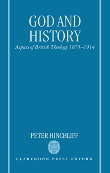 Hardcover God and History: Aspects of British Theology 1875-1914 Book