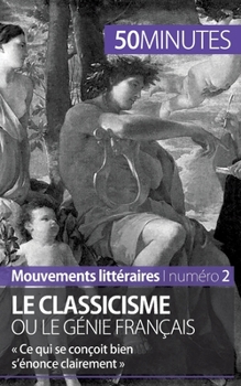 Paperback Le classicisme ou le génie français: Ce qui se conçoit bien s'énonce clairement [French] Book