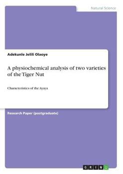 Paperback A physiochemical analysis of two varieties of the Tiger Nut: Characteristics of the Ayaya Book