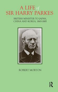 Paperback A Life of Sir Harry Parkes: British Minister to Japan, China and Korea, 1865-1885 Book