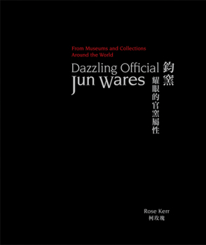 Hardcover Dazzling Official Jun Wares: From Museums and Collections Around the World Book