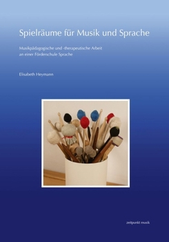 Spielraume Fur Musik Und Sprache: Musikpadagogische Und Therapeutische Arbeit an Einer Forderschule Sprache (German Edition)