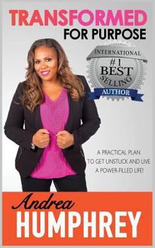 Paperback Transformed for Purpose: A Practical Plan To Get Unstuck And Live A Power-Filled Life Book