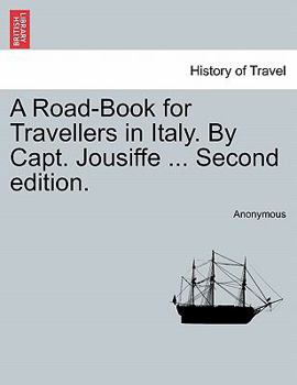 Paperback A Road-Book for Travellers in Italy. by Capt. Jousiffe ... Second Edition. Book