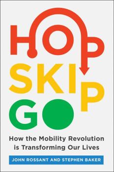 Hardcover Hop, Skip, Go: How the Mobility Revolution Is Transforming Our Lives Book