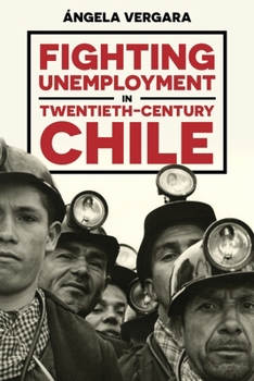 Hardcover Fighting Unemployment in Twentieth-Century Chile Book