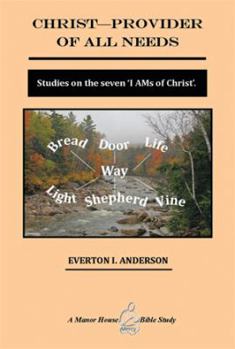 Paperback Christ - Provider of All Needs: Studies on the Seven ''i Am'' Christ Book