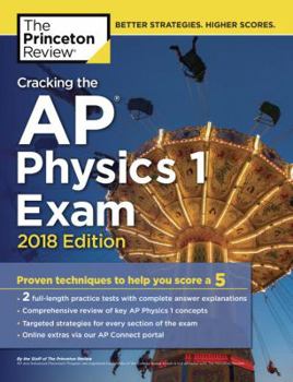 Paperback Cracking the AP Physics 1 Exam, 2018 Edition: Proven Techniques to Help You Score a 5 (College Test Preparation) Book