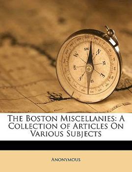 Paperback The Boston Miscellanies: A Collection of Articles on Various Subjects Book