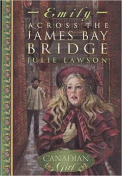 Paperback Our Canadian Girl Emily #1 Across the James Bay Bridge: Across the James Bay Bridge Book