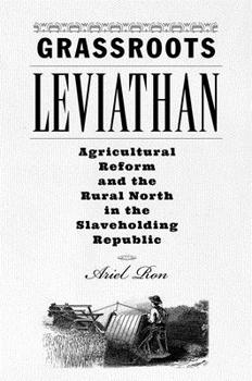 Hardcover Grassroots Leviathan: Agricultural Reform and the Rural North in the Slaveholding Republic Book