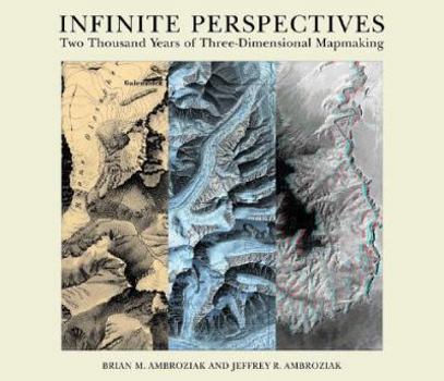 Hardcover Infinite Perspectives: Two Thousand Years of Three-Dimensional Mapmaking Book